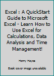 Paperback Excel : A QuickStart Guide to Microsoft Excel - Learn How to Use Excel for Calculations, Data Analysis and Time Management! Book
