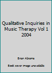 Paperback Qualitative Inquiries in Music Therapy Vol 1 2004 Book