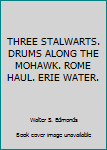 Hardcover THREE STALWARTS. DRUMS ALONG THE MOHAWK. ROME HAUL. ERIE WATER. Book