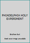 Hardcover PHIADELPHIA HOLY EXPERIMENT Book