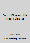 Paperback Bunny Blue and His Magic Blanket Book