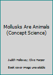 Unknown Binding Mollusks Are Animals (Concept Science) Book