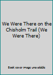 Hardcover We Were There on the Chisholm Trail (We Were There) Book