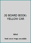 Hardcover JG BOARD BOOK: YELLOW CAR Book