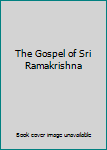 Hardcover The Gospel of Sri Ramakrishna Book