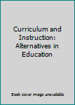 Hardcover Curriculum and Instruction: Alternatives in Education Book