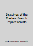 Hardcover Drawings of the Masters French Impressionists Book