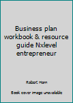 Paperback Business plan workbook & resource guide Nxlevel entrepreneur Book