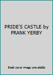 PRIDE'S CASTLE by FRANK YERBY