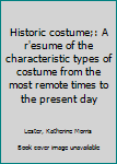 Unknown Binding Historic costume;: A r'esume of the characteristic types of costume from the most remote times to the present day Book