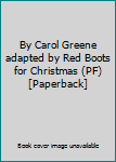 Unknown Binding By Carol Greene adapted by Red Boots for Christmas (PF) [Paperback] Book