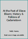 Hardcover At the Foot of Slieve Bloom; History & Folklore of Cadamstown Book