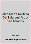 Alice Lane's Guide to Cell Salts and Astro-bio Chemistry