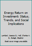 Paperback Energy Return on Investment: Status, Trends, and Social Implications Book