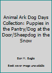 Animal Ark Dog Days Collection: Puppies in the Pantry/Dog at the Door/Sheepdog in the Snow - Book  of the Animal Ark [GB Order]