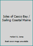Isles of Casco Bay / Sailing Coastal Maine