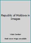 Hardcover Republic of Moldova in Images Book
