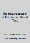 Hardcover The Hutt Adaptation of the Bender-Gestalt Test Book