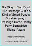 It's okay if you don't like dressage… It's a kind of smart people sport anyway: Dressage Horse Hobby Pony Equestrian Riding Passio