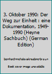 3. Oktober 1990: Der Weg zur Einheit : eine Dokumentation, 1949-1990 (Heyne Sachbuch)