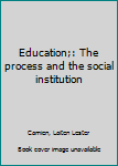 Unknown Binding Education;: The process and the social institution Book