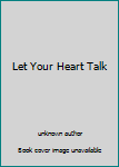 Unknown Binding Let Your Heart Talk Book