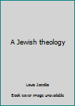 A Jewish Theology