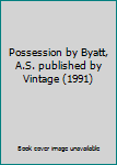 Paperback Possession by Byatt, A.S. published by Vintage (1991) Book