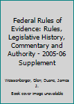 Paperback Federal Rules of Evidence: Rules, Legislative History, Commentary and Authority - 2005-06 Supplement Book