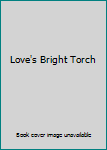 Hardcover Love's Bright Torch Book
