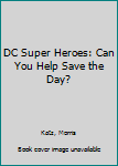 Board book DC Super Heroes: Can You Help Save the Day? Book
