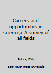 Unknown Binding Careers and opportunities in science,: A survey of all fields Book
