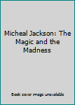 Hardcover Micheal Jackson: The Magic and the Madness Book