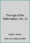 Unknown Binding The Age of the Reformation, No. 13 Book