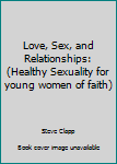 Paperback Love, Sex, and Relationships: (Healthy Sexuality for young women of faith) Book