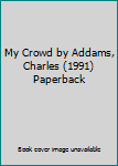 My Crowd by Addams, Charles (1991) Paperback