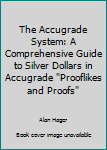 Hardcover The Accugrade System: A Comprehensive Guide to Silver Dollars in Accugrade "Prooflikes and Proofs" Book