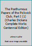 The Posthumous Papers of the Pickwick Club, Part I (1)