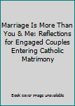 Paperback Marriage Is More Than You & Me: Reflections for Engaged Couples Entering Catholic Matrimony Book