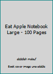 eat apple notebook large - 100 pages