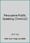 Unknown Binding Persuasive Public Speaking (Cmm112) Book