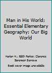 Hardcover Man in His World; Essential Elementary Geography; Our Big World Book