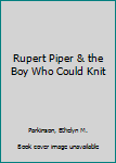 Hardcover Rupert Piper & the Boy Who Could Knit Book