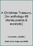 A Christmas Treasury.[An anthology-89 stories,poems,& excerpts]