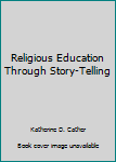 Hardcover Religious Education Through Story-Telling Book