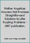 Mother Angelicas Answers Not Promises Straightforward Solutions to Lifes Puzzling Problems - 1987 publication.