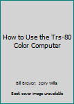 Paperback How to Use the Trs-80 Color Computer Book