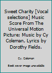 Sweet Charity [Vocal selections] Music Score From The Universal Motion Picture; Music by Cy Coleman, Lyrics by Dorothy Fields.