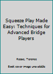 Hardcover Squeeze Play Made Easy: Techniques for Advanced Bridge Players Book