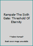 Paperback Rampale-The Sixth Gate: Threshold Of Eternity Book